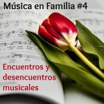 Encuentros y desencuentros musicales. Programa #4 Música en Familia de Clásica FM radio