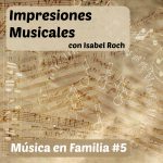 Impresiones... ¿Qué nos sugiere la Música? Música en Familia #5 en Clasica FM Radio