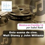 Música en familia #14: Esto suena de cine. Walt Disney y John Williams