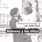 Música en Familia#15. Debussy y los niños.